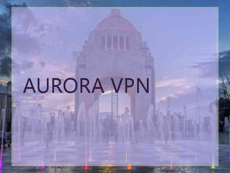 AURORA VPN